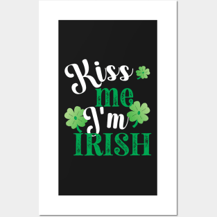KISS ME IM IRISH ST. PATRICKS DAY WITH 3 SHAMROCKS Posters and Art